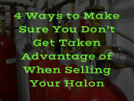 4 Ways to Make Sure You Don’t Get Taken Advantage of When Selling Your Halon
