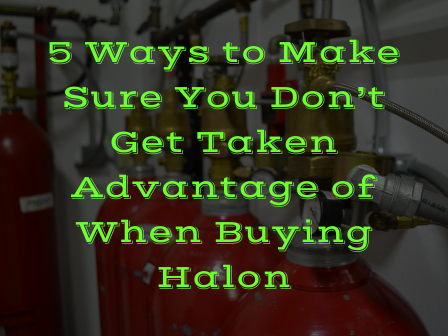 5 Ways to Make Sure You Don’t Get Taken Advantage of When Buying Halon