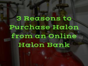 3 Reasons to Purchase Halon from an Online Halon Bank